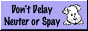 Don't Delay, Neuter or Spay